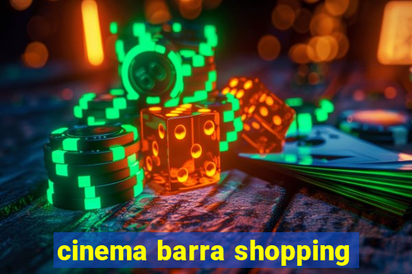 cinema barra shopping